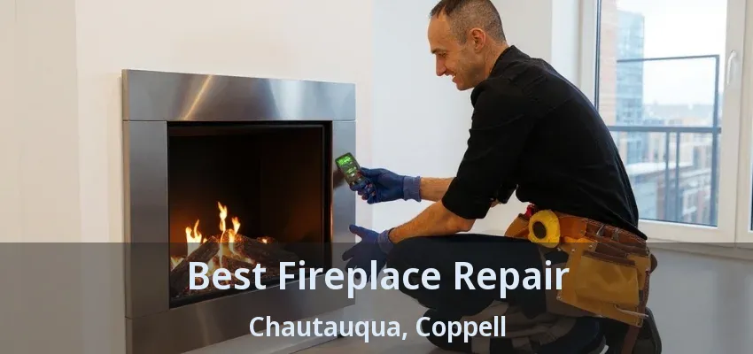 Best Fireplace Repair Chautauqua, Coppell - TX