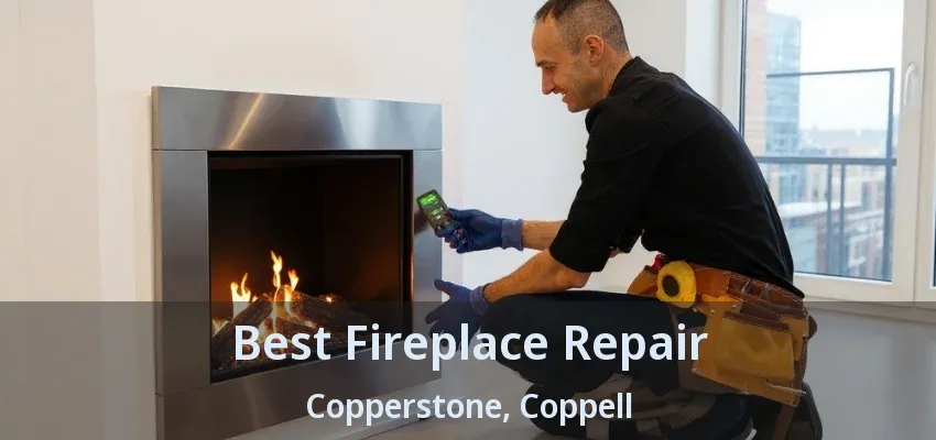 Best Fireplace Repair Copperstone, Coppell - TX