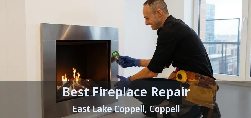Best Fireplace Repair East Lake Coppell, Coppell - TX