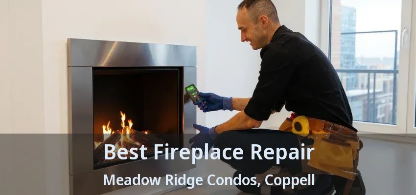 Best Fireplace Repair Meadow Ridge Condos, Coppell - TX