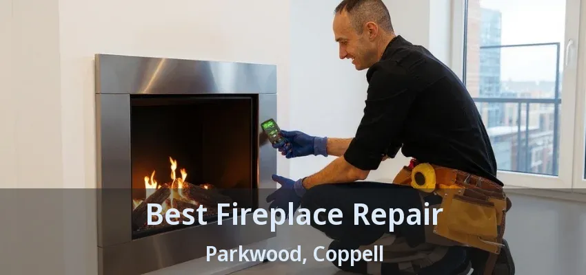 Best Fireplace Repair Parkwood, Coppell - TX