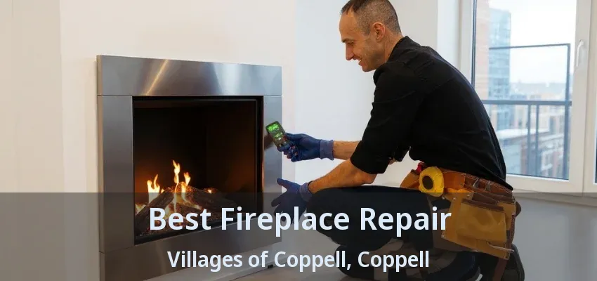 Best Fireplace Repair Villages of Coppell, Coppell - TX