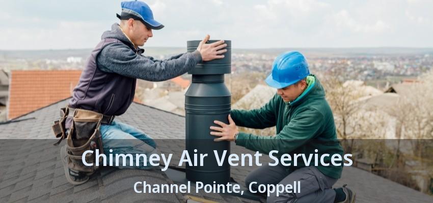 Chimney Air Vent Services Channel Pointe, Coppell - TX