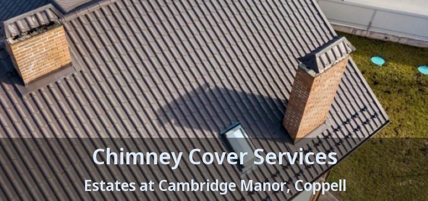 Chimney Cover Services Estates at Cambridge Manor, Coppell - TX