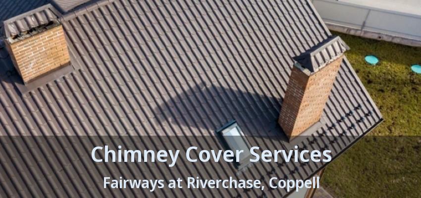 Chimney Cover Services Fairways at Riverchase, Coppell - TX
