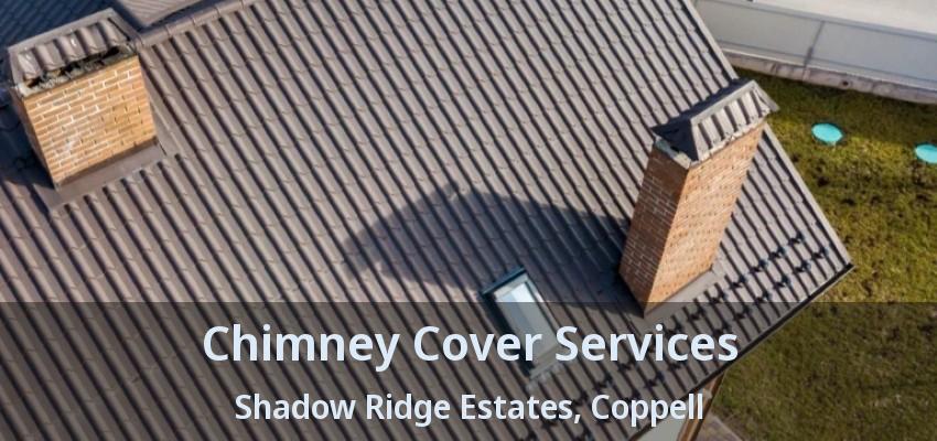 Chimney Cover Services Shadow Ridge Estates, Coppell - TX