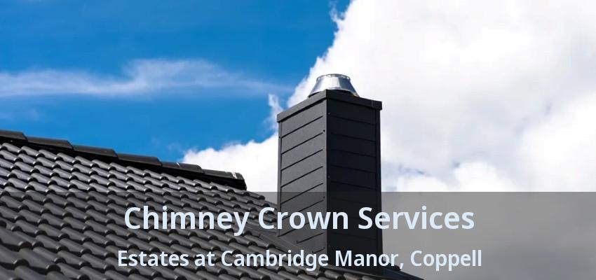 Chimney Crown Services Estates at Cambridge Manor, Coppell - TX