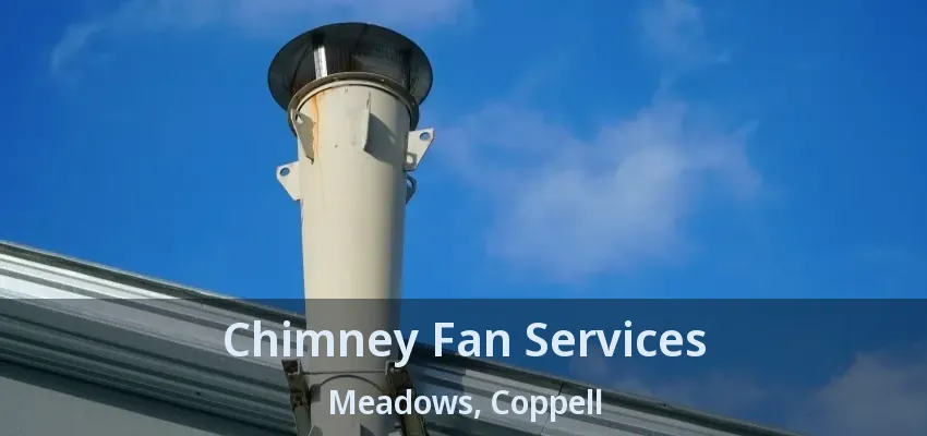 Chimney Fan Services Meadows, Coppell - TX