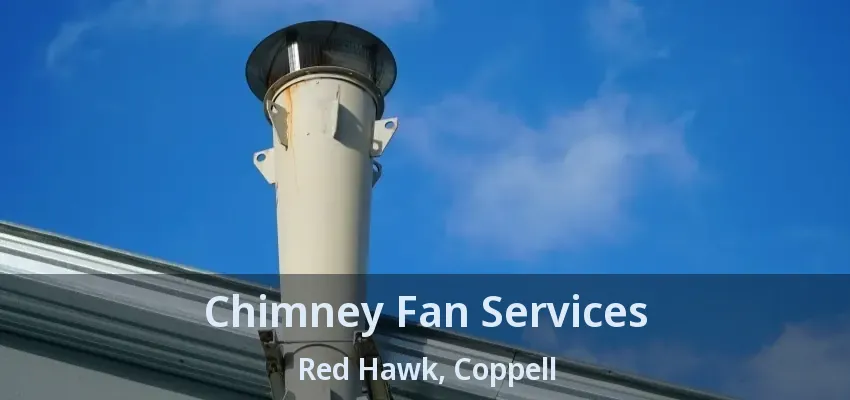 Chimney Fan Services Red Hawk, Coppell - TX