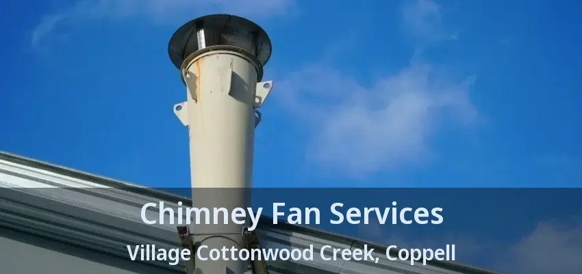 Chimney Fan Services Village Cottonwood Creek, Coppell - TX
