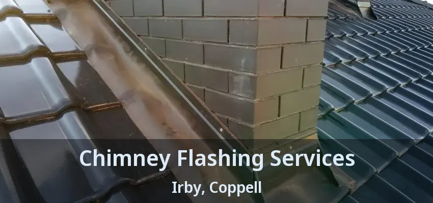 Chimney Flashing Services Irby, Coppell - TX