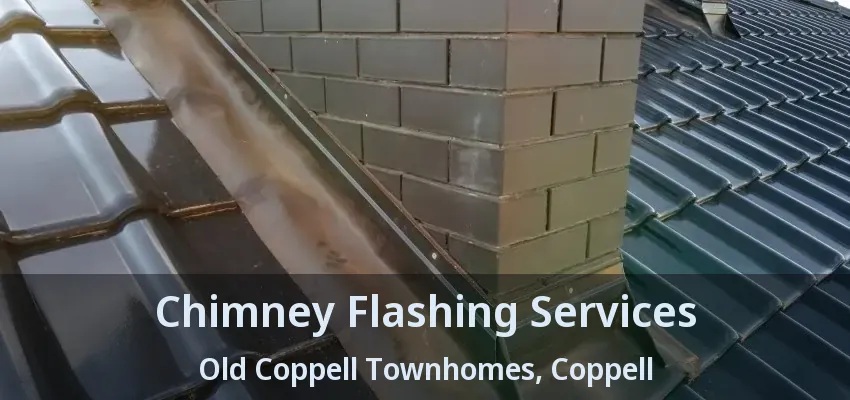 Chimney Flashing Services Old Coppell Townhomes, Coppell - TX