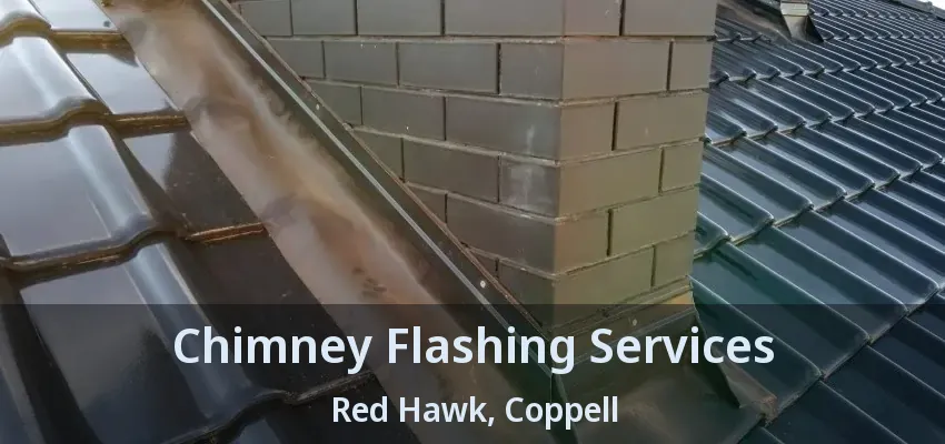 Chimney Flashing Services Red Hawk, Coppell - TX