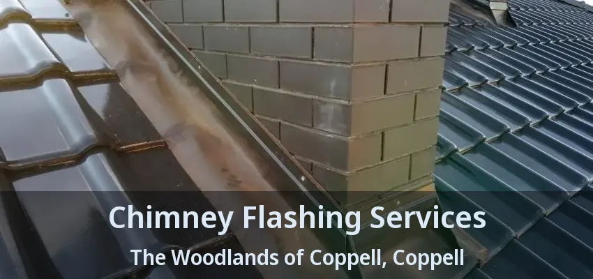 Chimney Flashing Services The Woodlands of Coppell, Coppell - TX