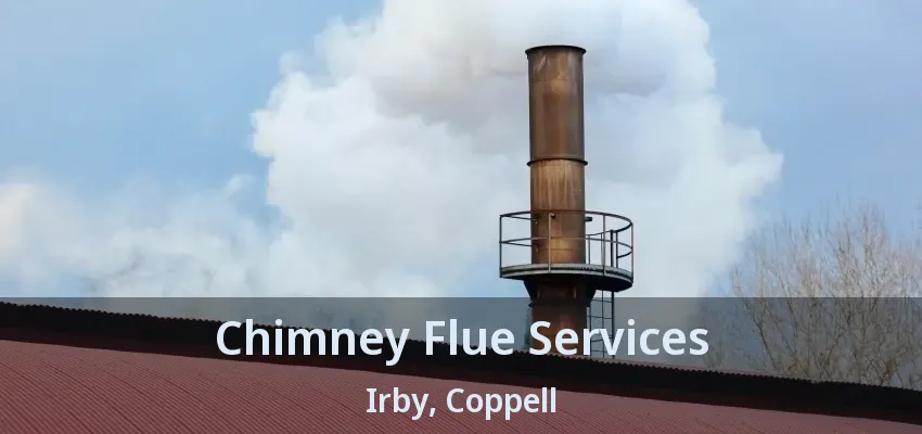 Chimney Flue Services Irby, Coppell - TX