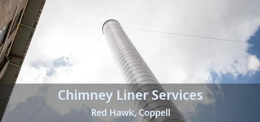 Chimney Liner Services Red Hawk, Coppell - TX