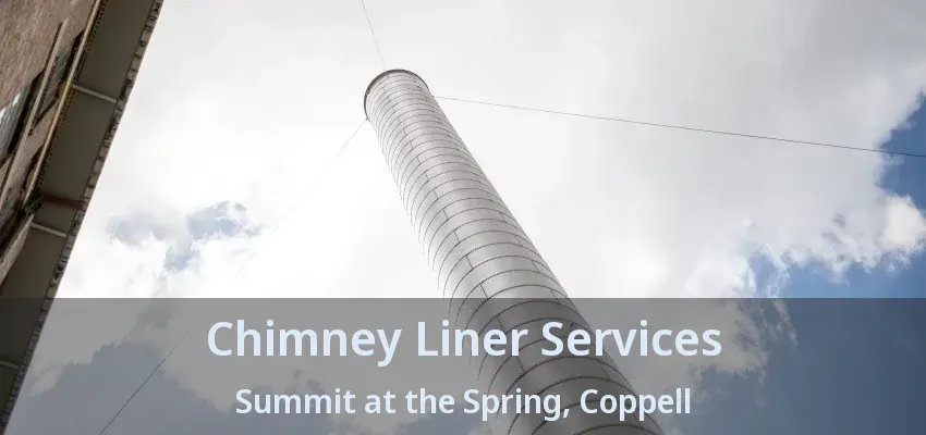 Chimney Liner Services Summit at the Spring, Coppell - TX