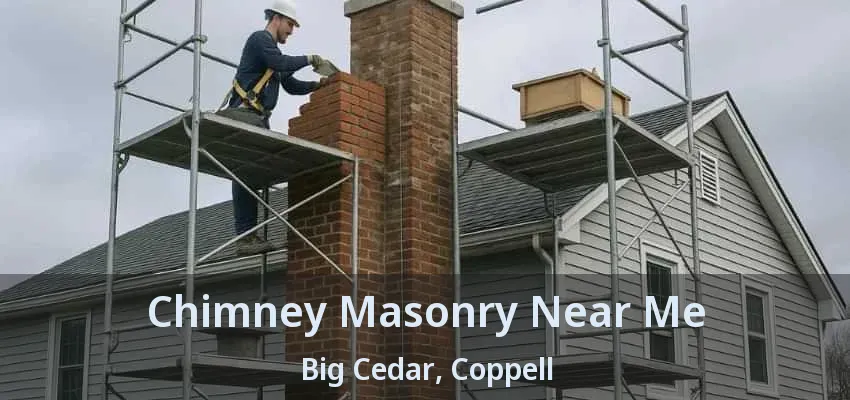 Chimney Masonry Near Me Big Cedar, Coppell - TX