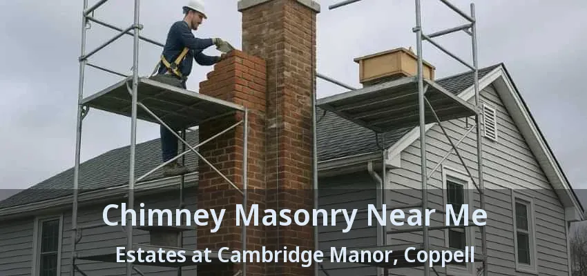 Chimney Masonry Near Me Estates at Cambridge Manor, Coppell - TX