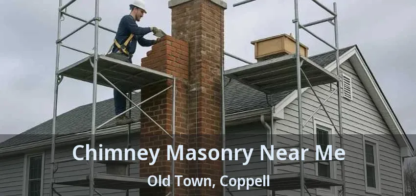 Chimney Masonry Near Me Old Town, Coppell - TX