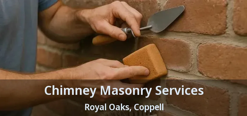 Chimney Masonry Services Royal Oaks, Coppell - TX