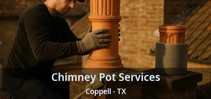 Chimney Pot Services Coppell - TX