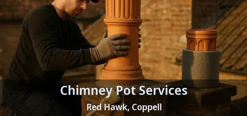 Chimney Pot Services Red Hawk, Coppell - TX