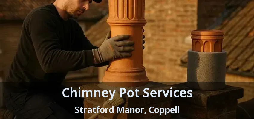 Chimney Pot Services Stratford Manor, Coppell - TX