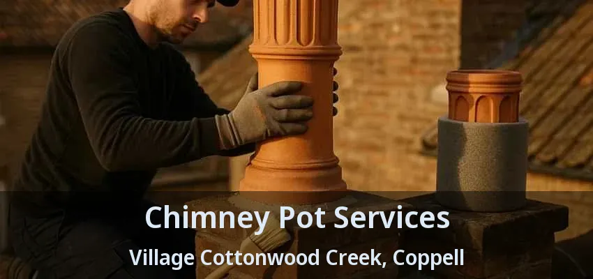 Chimney Pot Services Village Cottonwood Creek, Coppell - TX