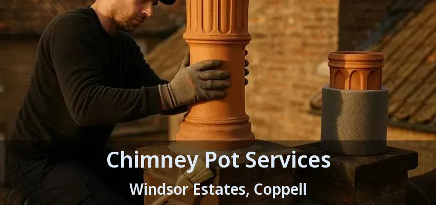 Chimney Pot Services Windsor Estates, Coppell - TX