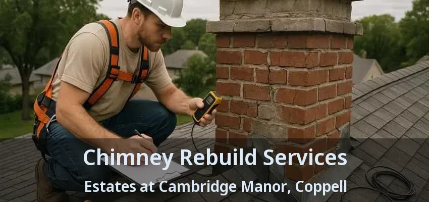 Chimney Rebuild Services Estates at Cambridge Manor, Coppell - TX