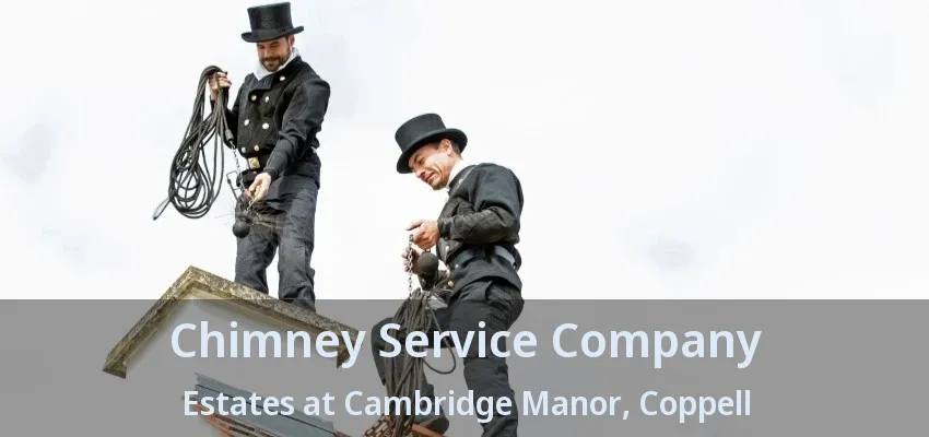 Chimney Service Company Estates at Cambridge Manor, Coppell - TX