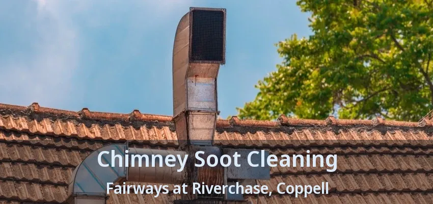 Chimney Soot Cleaning Fairways at Riverchase, Coppell - TX