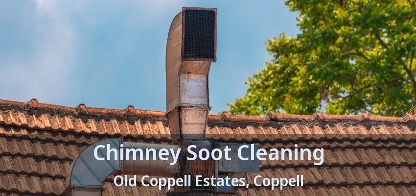 Chimney Soot Cleaning Old Coppell Estates, Coppell - TX