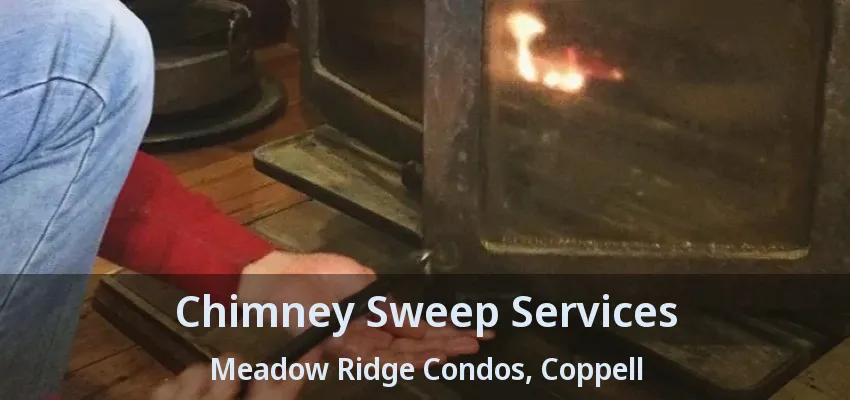 Chimney Sweep Services Meadow Ridge Condos, Coppell - TX