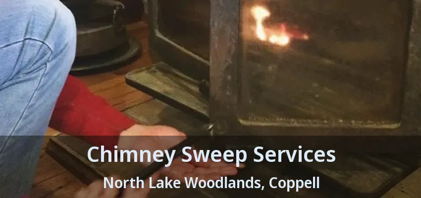 Chimney Sweep Services North Lake Woodlands, Coppell - TX