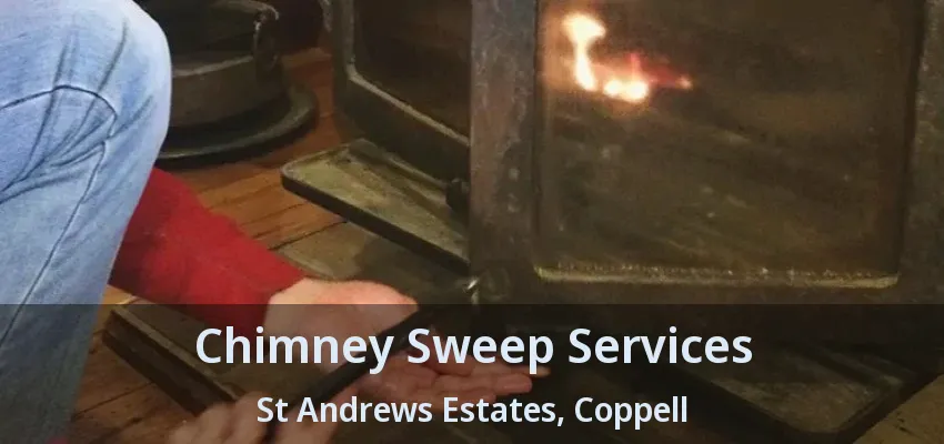 Chimney Sweep Services St Andrews Estates, Coppell - TX