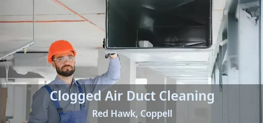 Clogged Air Duct Cleaning Red Hawk, Coppell - TX