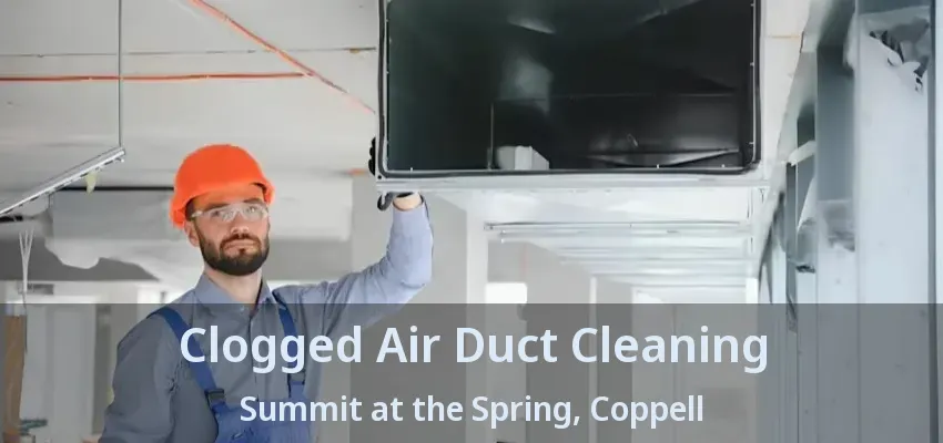 Clogged Air Duct Cleaning Summit at the Spring, Coppell - TX