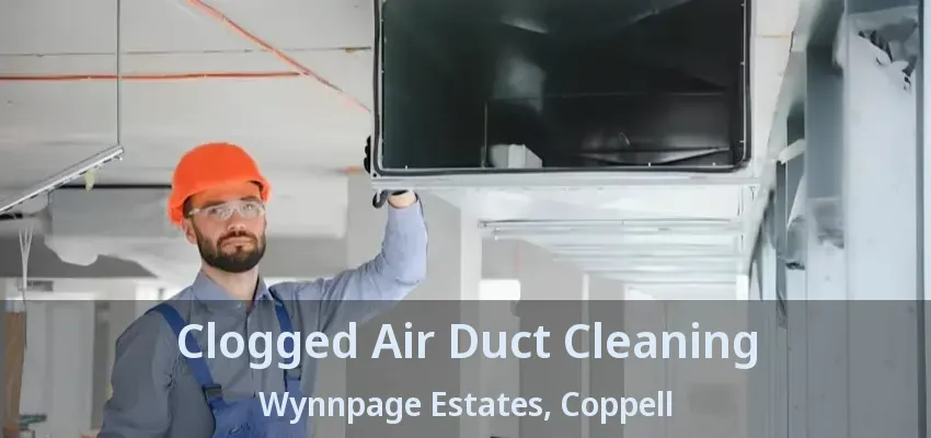 Clogged Air Duct Cleaning Wynnpage Estates, Coppell - TX