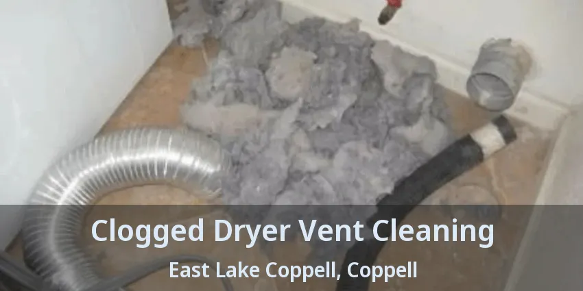 Clogged Dryer Vent Cleaning East Lake Coppell, Coppell - TX