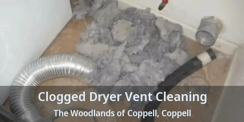 Clogged Dryer Vent Cleaning The Woodlands of Coppell, Coppell - TX
