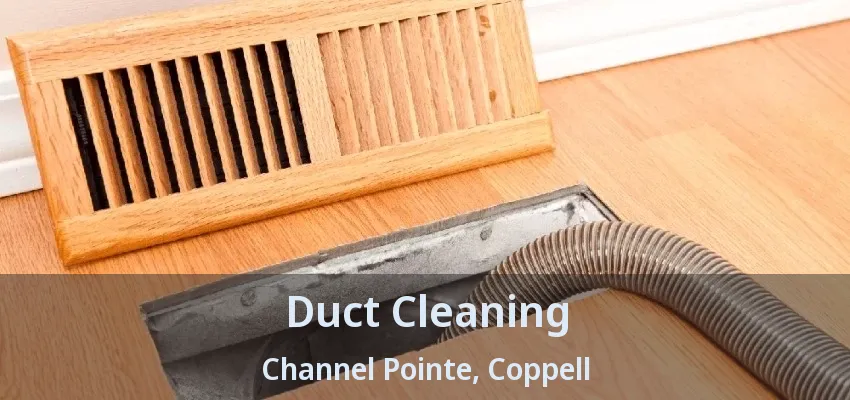 Duct Cleaning Channel Pointe, Coppell - TX