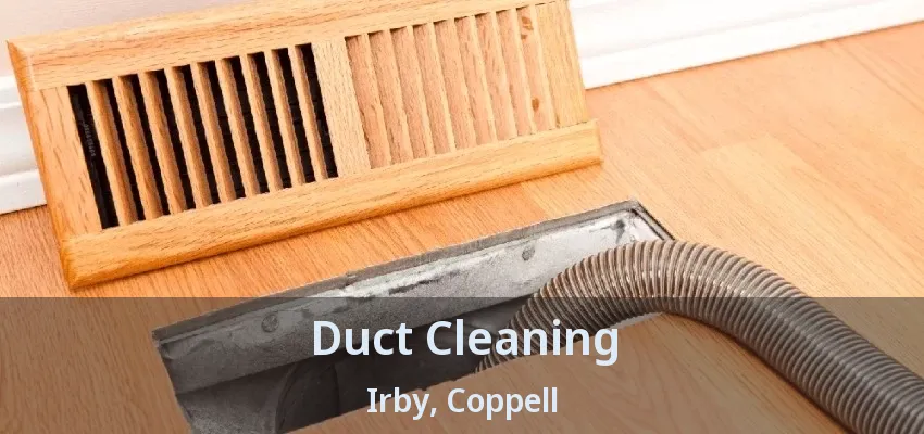 Duct Cleaning Irby, Coppell - TX