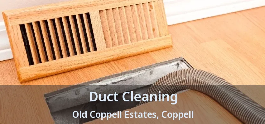 Duct Cleaning Old Coppell Estates, Coppell - TX