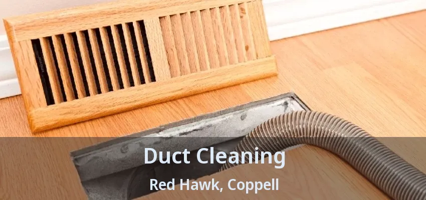 Duct Cleaning Red Hawk, Coppell - TX