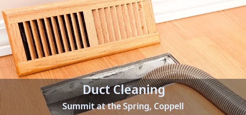 Duct Cleaning Summit at the Spring, Coppell - TX