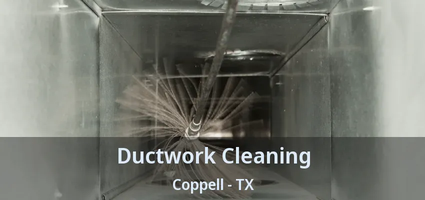 Ductwork Cleaning Coppell - TX