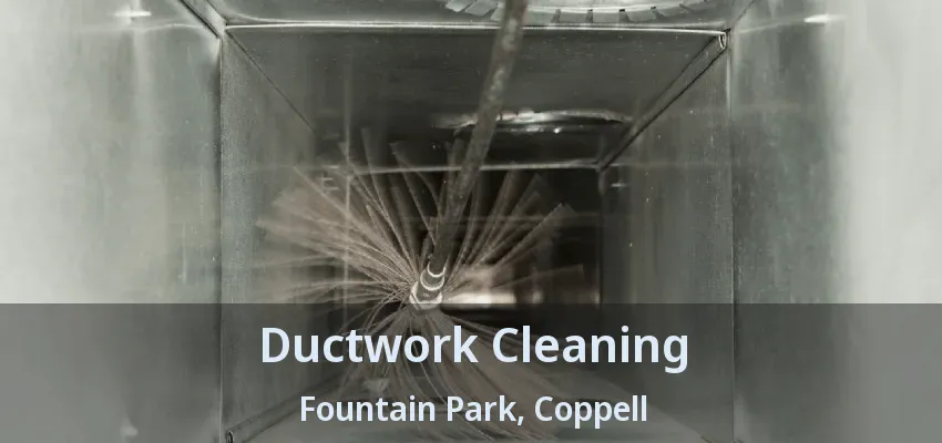 Ductwork Cleaning Fountain Park, Coppell - TX
