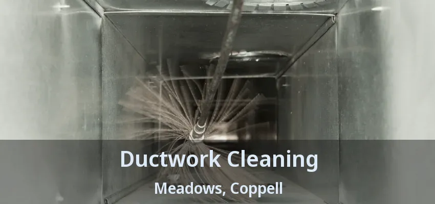 Ductwork Cleaning Meadows, Coppell - TX